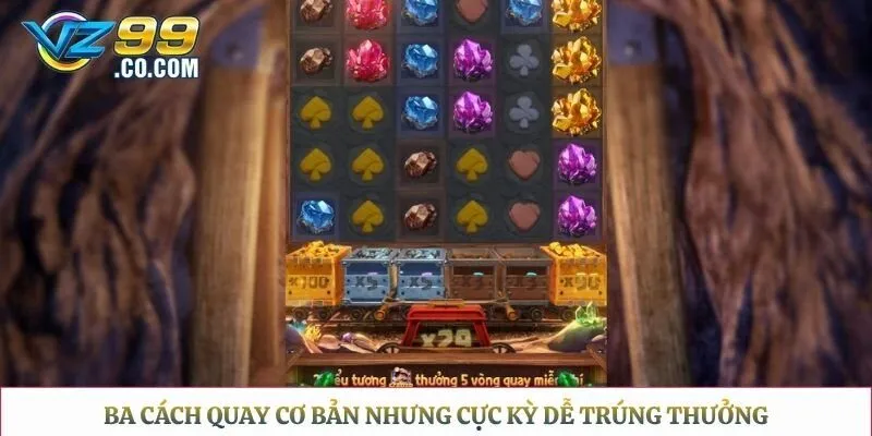 Ba cách quay cơ bản nhưng cực kỳ dễ trúng thưởng