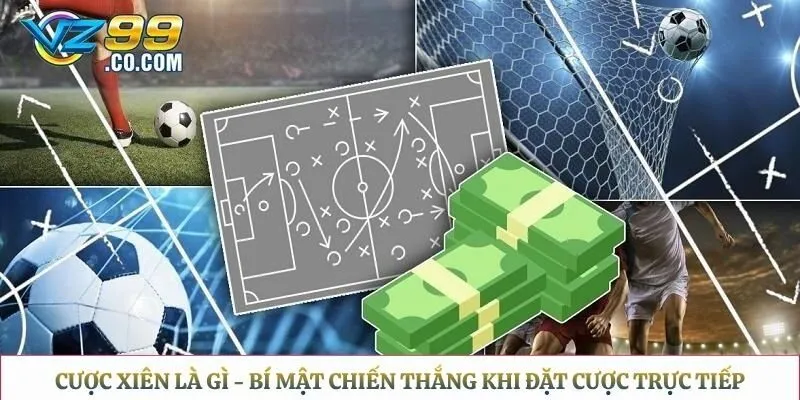 Cược Xiên Là Gì - Bí Mật Chiến Thắng Khi Đặt Cược Trực Tiếp