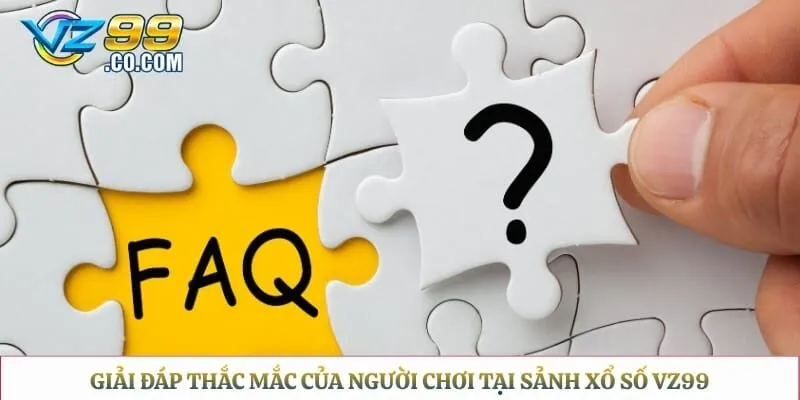 Giải đáp thắc mắc của người chơi tại sảnh xổ số Vz99
