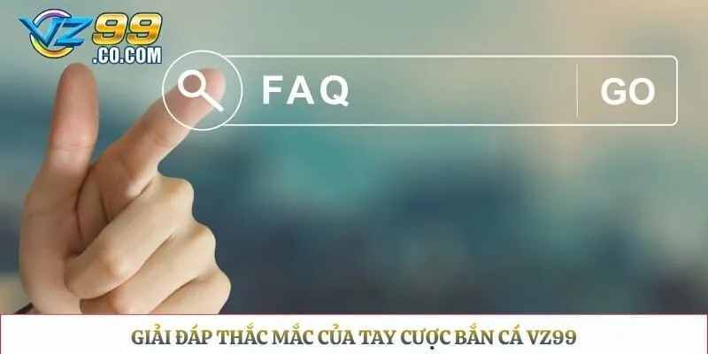 Giải đáp thắc mắc của tay cược bắn cá Vz99