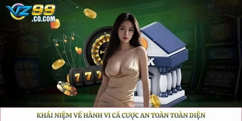 Khái niệm về hành vi cá cược an toàn toàn diện