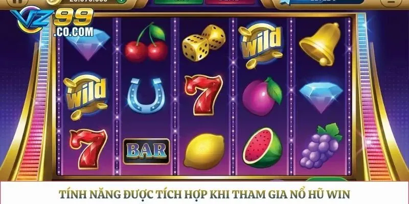 Tính năng được tích hợp khi tham gia nổ hũ win