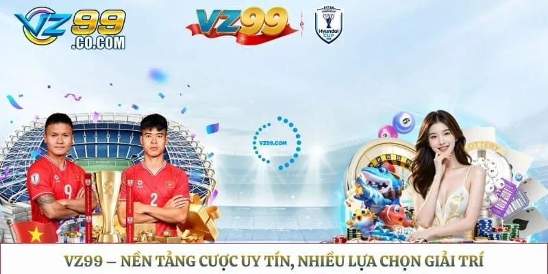 VZ99 - Nhà Cái Cá Cược Trực Tuyến Hàng Đầu Năm 2026